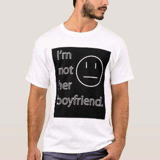 Ich bin nicht ihr Freund T-Shirt
