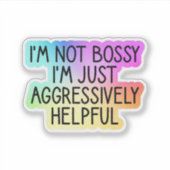 Ich bin nicht im Bossy, sondern nur aggressiv hilf Aufkleber (Vorderseite)