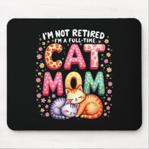 Ich bin nicht im Ruhestand, ich bin Vollzeit-Katze Mousepad