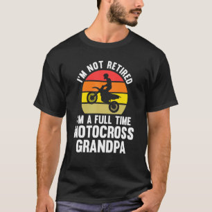 Ich bin nicht im Ruhestand Ich bin Vollzeit-Motocr T-Shirt