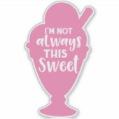 Ich bin nicht immer dieser Süße, Eiscreme Sundae Aufkleber (Vorderseite)