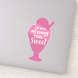 Ich bin nicht immer dieser Süße, Eiscreme Sundae Aufkleber