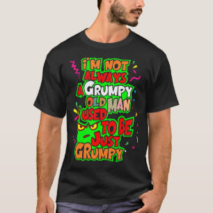 Ich bin nicht immer ein mürrischer alter Mann, den T-Shirt