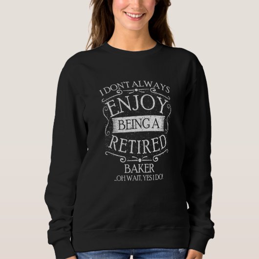 Ich bin nicht immer ein pensionierter Bäcker, der Sweatshirt (Vorderseite)