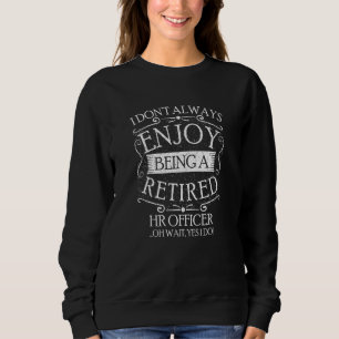 Ich bin nicht immer ein pensionierter HR-Offizier  Sweatshirt