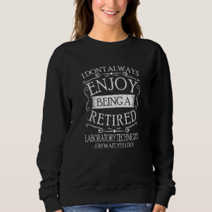 Ich bin nicht immer ein pensionierter Labortechnik Sweatshirt