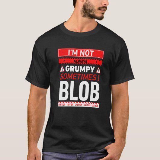 Ich bin nicht immer mürrisch, manchmal blobbe ich T-Shirt (Vorderseite)