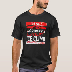 Ich bin nicht immer mürrisch Manchmal klettere ich T-Shirt
