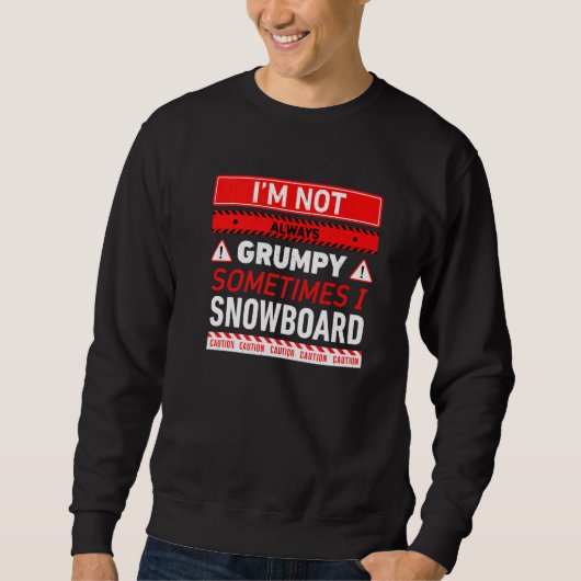 Ich bin nicht immer mürrisch, manchmal Snowboard S Sweatshirt (Vorderseite)