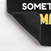 Ich bin nicht immer mürrisch, manchmal zocke ich mousepad (Ecke)