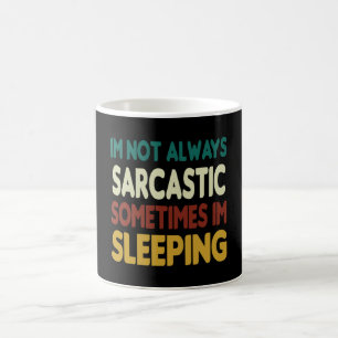 Ich bin nicht immer sarkastisch, manchmal schlafe kaffeetasse