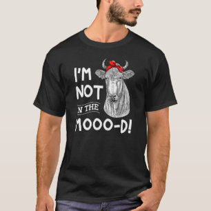 Ich bin nicht in der Stimmung Kuh T-Shirt
