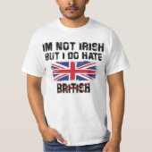 Ich bin nicht irisch, aber ich hasse die Briten T-Shirt (Vorderseite)