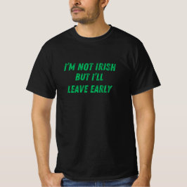 Ich bin nicht irisch, aber ich Verließ früh lustig T-Shirt