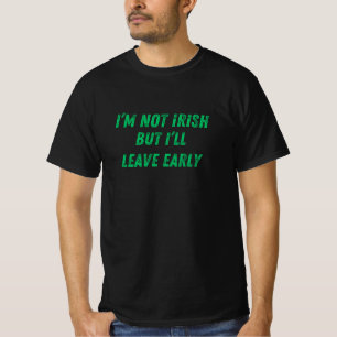 Ich bin nicht irisch, aber ich Verließ früh lustig T-Shirt
