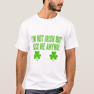 Ich bin nicht irisch, aber küss mich trotzdem lust T-Shirt