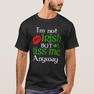 Ich bin nicht irisch, aber küss mich trotzdem St P T-Shirt
