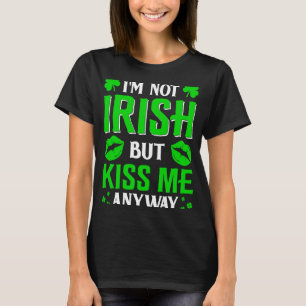 Ich bin nicht irisch, aber küss mich trotzdem T-Shirt