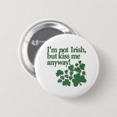 Ich bin nicht irisch, aber küsse mich irgendwie! button (Vorne & Hinten)