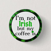 Ich bin nicht irisch, aber mein Kaffee ist, grüne  Button (Vorderseite)