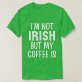 Ich bin nicht irisch, aber mein Kaffee ist St Patr T-Shirt