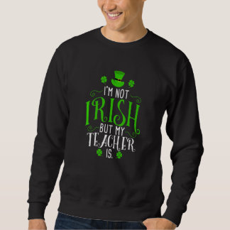 Ich bin nicht irisch, aber mein Lehrer ist St Patr Sweatshirt