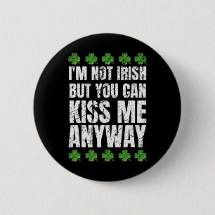 Ich bin nicht irisch, küsse mich trotzdem St Patri Button