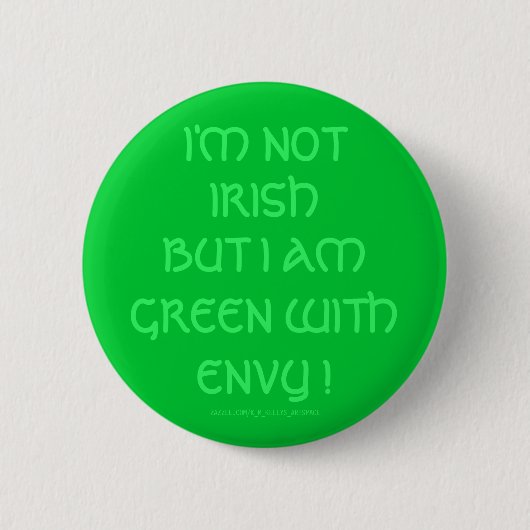 ICH BIN NICHT IRISH, ABER ICH BIN MIT ENVY GRÜNER! BUTTON (Vorderseite)
