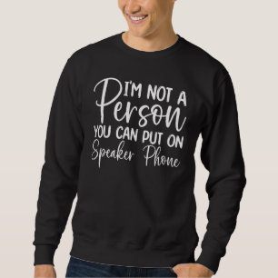 Ich bin nicht jemand, den man auf Lautsprecher ste Sweatshirt