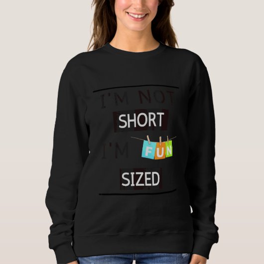 Ich bin nicht klein, ich bin spaßgröße Sarkastisch Sweatshirt (Vorderseite)
