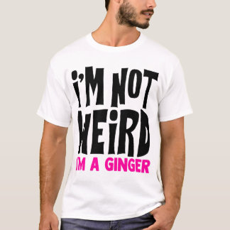 Ich bin nicht komisch, dass ich ein Ingwer-Funny b T-Shirt