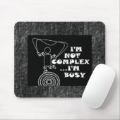 Ich bin nicht komplex...ich bin beschäftigt mousepad (Mit Mouse)