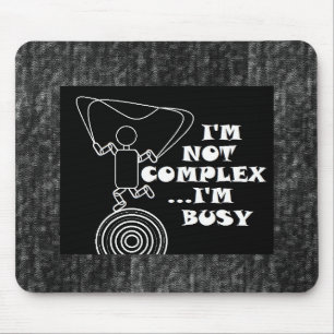 Ich bin nicht komplex...ich bin beschäftigt mousepad