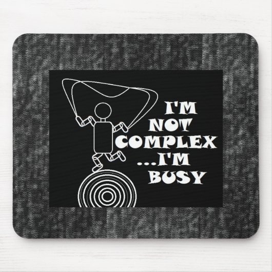 Ich bin nicht komplex...ich bin beschäftigt mousepad (Vorne)
