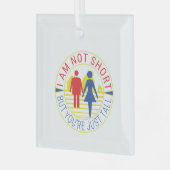 Ich bin nicht kurz, aber du bist einfach groß ornament aus glas (Vorderseite links)