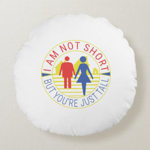 Ich bin nicht kurz, aber du bist einfach groß rundes kissen