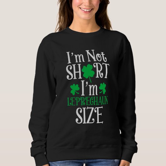 Ich bin nicht Kurz, dass ich Leprechaun Size Happy Sweatshirt (Vorderseite)