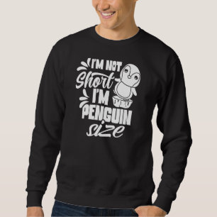 Ich bin nicht Kurz, dass ich Penguin Size Pinguine Sweatshirt