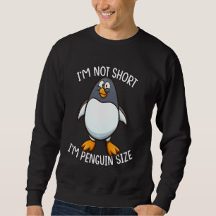 Ich bin nicht Kurz, dass ich Pinguin-Größe Funny A Sweatshirt