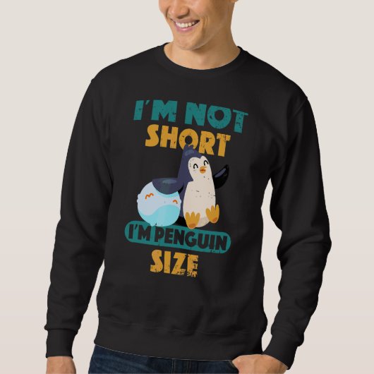 Ich bin nicht Kurz, dass ich Pinguin-Größe Niedlic Sweatshirt (Vorderseite)