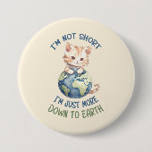 Ich bin nicht Kurz, nur bis auf die Erde - Niedlic Button (Vorderseite)