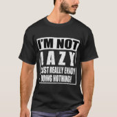 ICH BIN NICHT LAZY, ICH FREUE MICH NICHTS ZU TUN T-Shirt (Vorderseite)