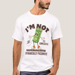 Ich bin nicht materialistisch und finanziell leide T-Shirt