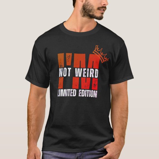 Ich bin nicht merkwürdig, ich bin Limited Edition T-Shirt (Vorderseite)