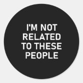 Ich bin nicht mit diesen Leuten verwandt, lustig, Runder Aufkleber (Vorderseite)