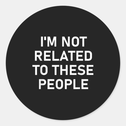 Ich bin nicht mit diesen Leuten verwandt, lustig,  Runder Aufkleber (Vorderseite)