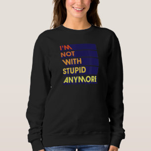 Ich bin nicht mit einem dummen Party der Scheidung Sweatshirt