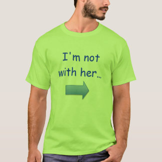 Ich bin nicht mit ihr… T-Shirt