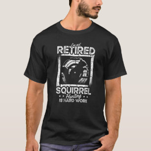 Ich bin nicht müde Eichhörnchenjagd ist hartes Eic T-Shirt