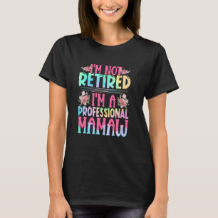 Ich bin nicht müde, ich bin ein Beruflicher Mamaw  T-Shirt
